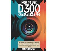 How to use D3500 DSLR Camera Like a Pro: A Complete Step by Step Manual to Mastering Camera Settings, Photography Basics, Shooting Modes, and Stunning ... Camera Guides for Beginners and Enthusiasts)