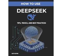 How to Use DeepSeek: Tips, Tricks, and Best Practices