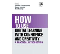How to Use Digital Learning with Confidence and Creativity: A Practical Introduction (How To Guides)