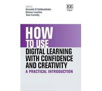 How to Use Digital Learning with Confidence and Creativity: A Practical Introduction (How To Guides)