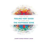 How to use Feeling Very Good as a way into the Happiness Zone