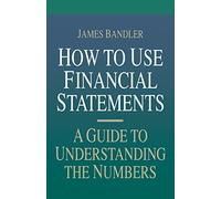 How to Use Financial Statements: A Guide to Understanding the Numbers (PERSONAL FINANCE & INVESTMENT)