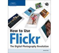 How to Use Flickr: The Digital Photography Revolution