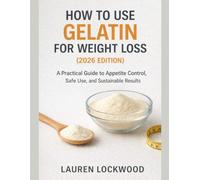 How to Use Gelatin for Weight Loss (2026 Edition): A Practical Guide to Appetite Control, Safe Use, and Sustainable Results