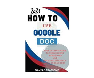 How to use Google docs: Your Ultimate Guide to Streamlining Workflows and Boosting Efficiency with Google docs