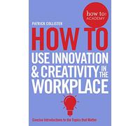How To Use Innovation and Creativity in the Workplace – How To: Academy, 6 – Macmillan