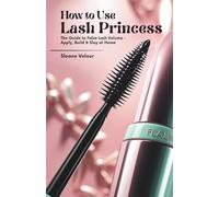 How to Use Lash Princess Mascara: The Guide to False Lash Volume - Apply, Build & Slay at Home
