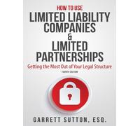 How to Use Limited Liability Companies & Limited Partnerships: Getting the Most Out of Your Legal Structure