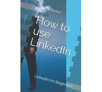 How to use LinkedIn: LinkedIn for beginners