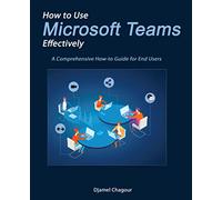 How to Use Microsoft Teams Effectively: A Comprehensive How-to Guide for End Users