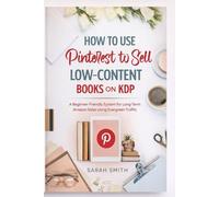 How to Use Pinterest to Sell Low-Content Books on KDP: A Beginner-Friendly System for Long-Term Amazon Sales Using Evergreen Traffic