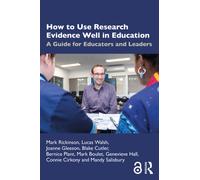 How to Use Research Evidence Well in Education : A Guide for Educators and Leaders