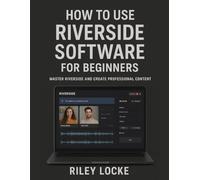 How to Use Riverside Software for Beginners: Master Riverside and Create Professional Content