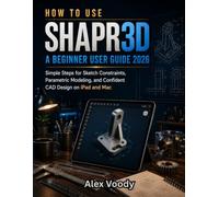 How to Use Shapr3D: A Beginner User Guide 2026: Simple Steps for Sketch Constraints, Parametric Modeling, and Confident CAD Design on iPad and Mac