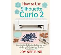 How to use Silhouette Curio 2: Learn Cutting, Embossing, Etching, and More with Expert Techniques and Creative Project Ideas (Silhouette Crafting Made Simple Series)