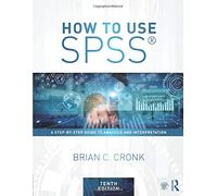 How to Use SPSS®: A Step-By-Step Guide to Analysis and Interpretation