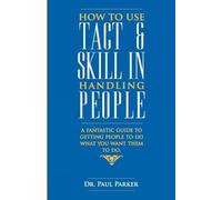 How To Use Tact And Skill In Handling People: 1