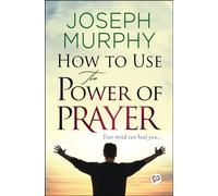 How to Use the Power of Prayer