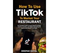 How to use Tik Tok to Market Your Restaurant: An Essential Guide to Social Media Strategy, Content Creation, and Digital Marketing for Restaurant Owners and Chefs