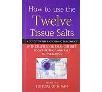 How to Use Twelve Tissue Salts by B Jain (2009-01-01)