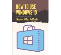 How To Use Windows 10: Windows 10 Tips And Tricks: How To Update Windows 10