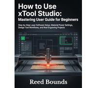 How To Use xTool Studio: Mastering User Guide for Beginners: Step-by-Step Laser Software Setup, Material Power Settings, Design Tool Workflows, and Real Engraving Projects