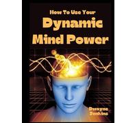 How To Use Your Dynamic Mind Power: Learn to use your mind to get exactly what you want out of life. No matter what that may be. You can learn to use ... want from life. No matter what that may be.