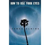 How to Use Your Eyes