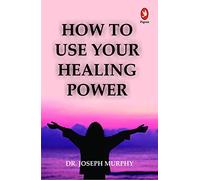 How To Use Your Healing Power ,