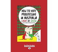 How to Vote Progressive in Australia: Labor or Green?