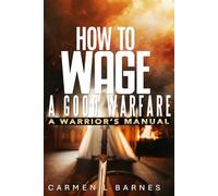 How to Wage a Good Warfare: A Warrior's Manual