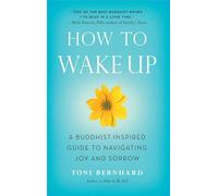 How to Wake Up: A Buddhist-Inspired Guide to Navigating Joy and Sorrow