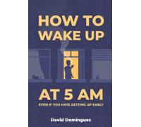 How to wake up at 5 AM even if you hate getting up early
