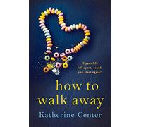 How to Walk Away : A heartbreaking, joyful story of learning to live and love again
