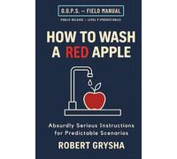 How to Wash a Red Apple: Absurdly Serious Instructions for Predictable Scenarios