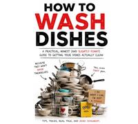 How to Wash Dishes: If You Don’t Have a Dishwasher, I’m Sorry. Read This Book.
