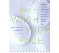How to Wash Your Face: America's Leading Dermatologist Reveals the Essential Secrets to Youthful, Radiant Skin