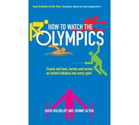 How to Watch the Olympics: Scores and laws, heroes and zeroes: an instant initiation into every sport