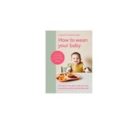 How to Wean Your Baby | Hardback