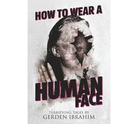 How to Wear a Human Face: 25 Terrifying Tales of Horror and the Supernatural