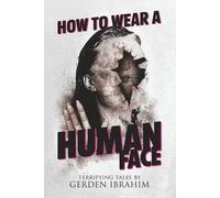 How to Wear a Human Face: 25 Terrifying Tales of Horror and the Supernatural (Never Sleep Again)