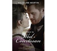 How To Wed A Courtesan: An entertaining Regency romance: Book 3 (The London School for Ladies)