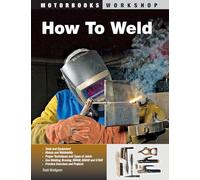 How To Weld (Motorbooks Workshop)
