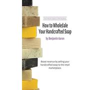 How to Wholesale Your Handcrafted Soap: From Kitchen Space to Marketplace