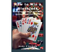 How to Win a Blackjack: Mastering the Game with Skill, Strategy, and Confidence