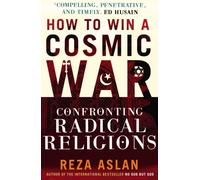 How to Win a Cosmic War : Confronting Radical Religion