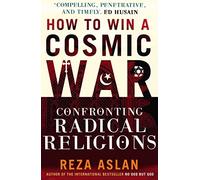 How to Win a Cosmic War: Confronting Radical Religion