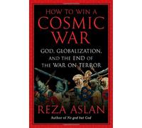 How to Win a Cosmic War: God, Globalization, and the End of the War on Terror