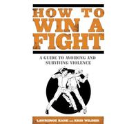 How to Win a Fight: A Guide to Avoiding and Surviving Violence