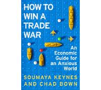 How to Win a Trade War : A Friendly Guide to an Unfriendly World